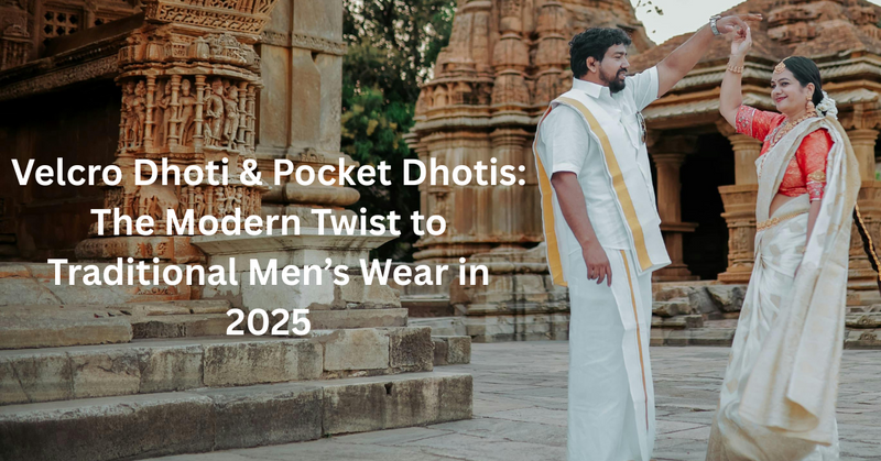Velcro Dhoti & Pocket Dhotis: The Modern Twist to Traditional Men’s Wear in 2025