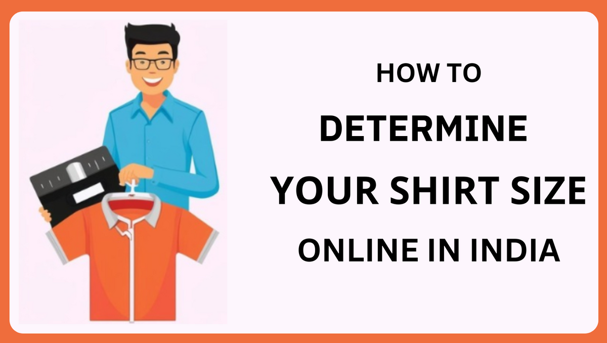 How to Know Your Shirt Size Online in India? Step-by-Step Guide